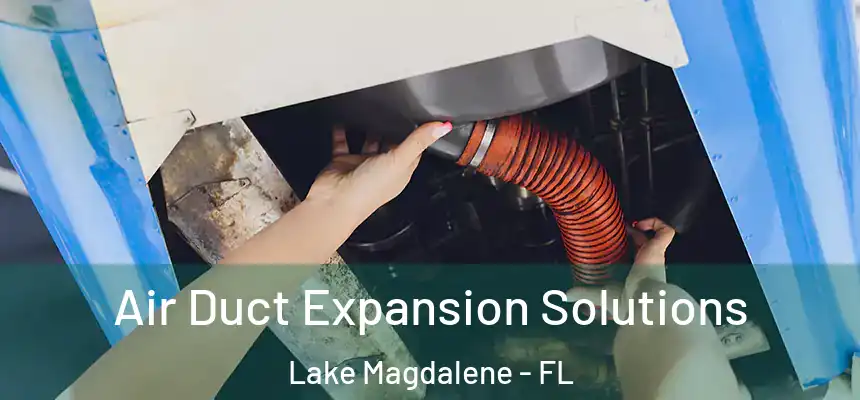  Air Duct Expansion Solutions Lake Magdalene - FL