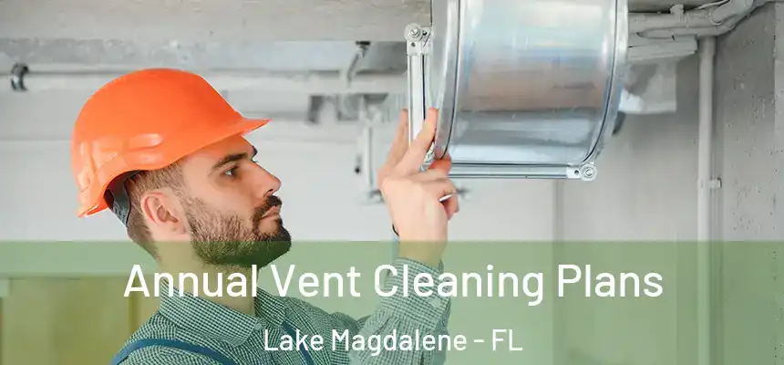  Annual Vent Cleaning Plans Lake Magdalene - FL