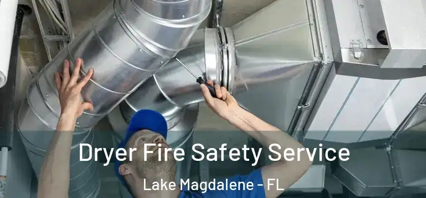 Dryer Fire Safety Service Lake Magdalene - FL