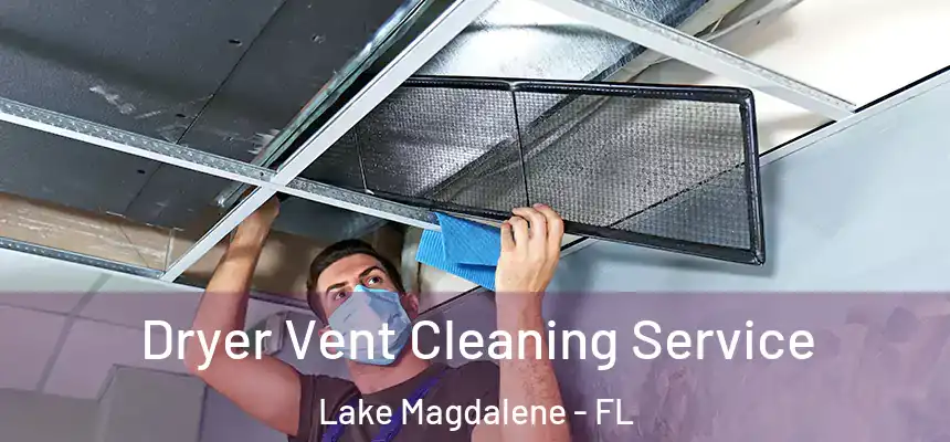 Dryer Vent Cleaning Service Lake Magdalene - FL