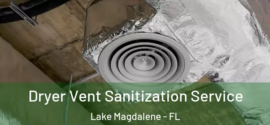 Dryer Vent Sanitization Service Lake Magdalene - FL