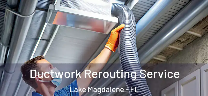 Ductwork Rerouting Service Lake Magdalene - FL