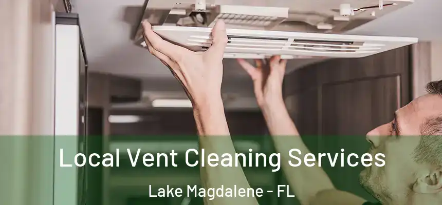 Local Vent Cleaning Services Lake Magdalene - FL