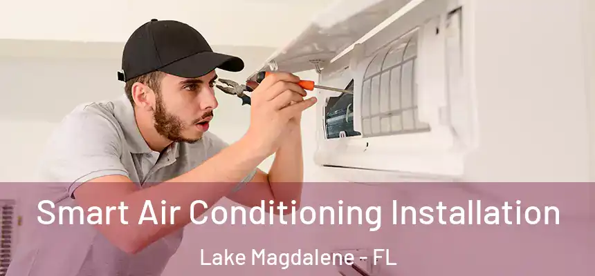 Smart Air Conditioning Installation Lake Magdalene - FL